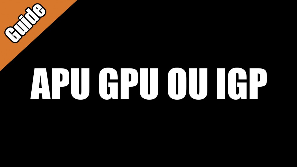APU GPU ou IGP