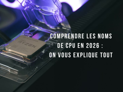 Comprendre les noms de CPU en 2026 : on vous explique tout