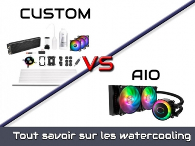 Guide d'achat : Watercooling Custom ou AIO ?